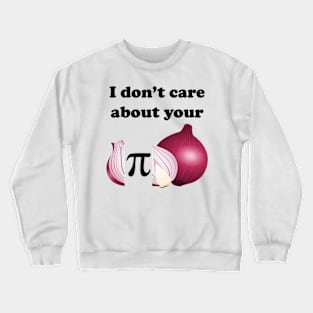 I Don't Care About Your O-Pi-Nion Crewneck Sweatshirt